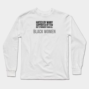 Hated By Many, Supported by Few, But Stronger Than All | Black Women Long Sleeve T-Shirt